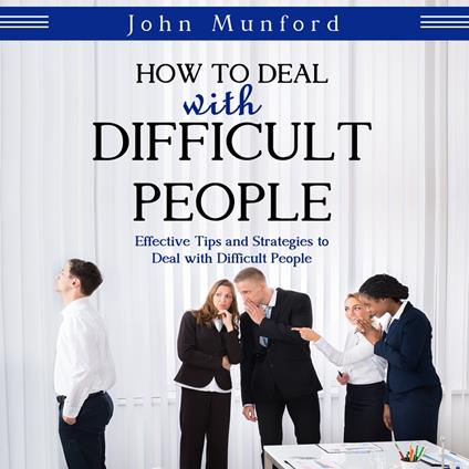 How to Deal with Difficult People