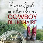 Morgan Spade - Help! My Boss is a Cowboy Billionaire | A Spade Brothers Billionaire Romance