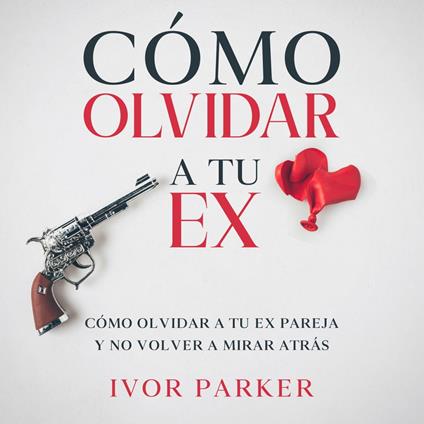 Cómo Olvidar a tu Ex