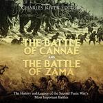 Battle of Cannae and the Battle of Zama, The: The History and Legacy of the Second Punic War’s Most Important Battles