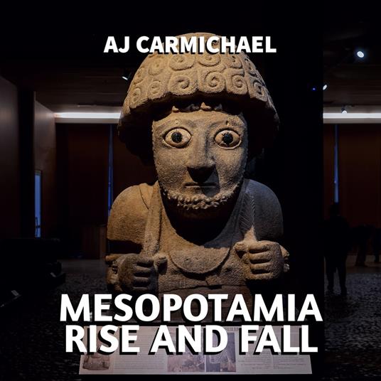 Mesopotamia, Rise and Fall