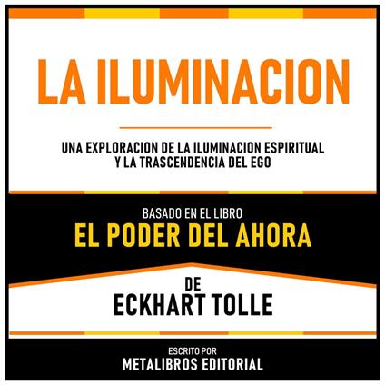 La Iluminacion - Basado En El Libro El Poder Del Ahora De Eckhart Tolle