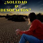 ¿Soledad o desolación?