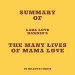 Summary of Lara Love Hardin's The Many Lives of Mama Love