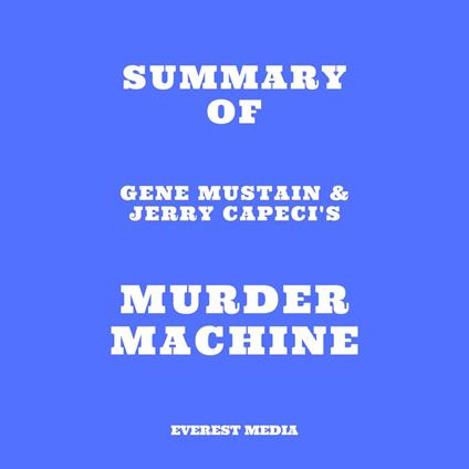 Summary of Gene Mustain & Jerry Capeci's Murder Machine