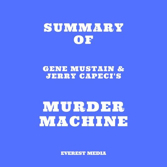 Summary of Gene Mustain & Jerry Capeci's Murder Machine