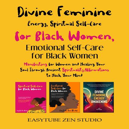 Divine Feminine Energy, Spiritual Self-Care for Black Women & Emotional Self–Care for Black Women