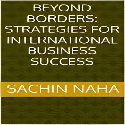 Beyond Borders: Strategies for International Business Success