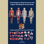 Terminology for Body Structures and Organs: Decoding the Human Body