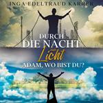 Durch die Nacht zum Licht: Adam, wo bist du?