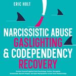 Narcissistic Abuse, Gaslighting, & Codependency Recovery: Protect Yourself Against Dark Psychology Tactics, Recognize Emotionally Abusive People, and Spot Manipulation to End Toxic Relationships.