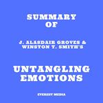 Summary of J. Alasdair Groves & Winston T. Smith's Untangling Emotions