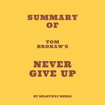 Summary of Tom Brokaw's Never Give Up