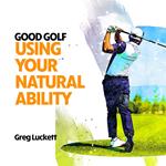 Good Golf: Using Your Natural Ability