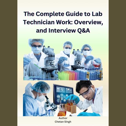 Complete Guide to Lab Technician Work, The: Overview and Interview Q&A