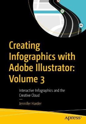Creating Infographics with Adobe Illustrator: Volume 3: Interactive Infographics and the Creative Cloud - Jennifer Harder - cover