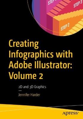 Creating Infographics with Adobe Illustrator: Volume 2: 2D and 3D Graphics - Jennifer Harder - cover