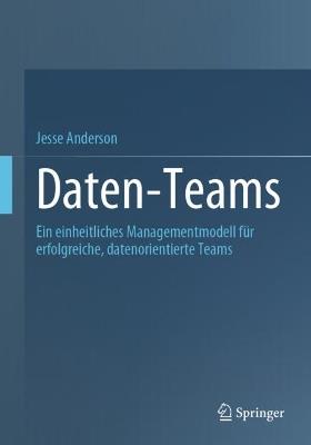 Daten-Teams: Ein einheitliches Managementmodell für erfolgreiche, datenorientierte Teams - Jesse Anderson - cover