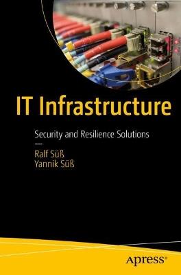 IT Infrastructure: Security and Resilience Solutions - Ralf Süß,Yannik Süß - cover