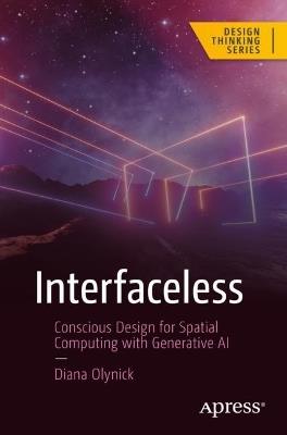 Interfaceless: Conscious Design for Spatial Computing with Generative AI - Diana Olynick - cover