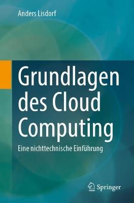 Grundlagen des Cloud Computing: Eine nichttechnische Einführung - Anders Lisdorf - cover