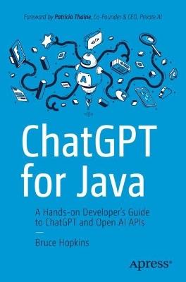 ChatGPT for Java: A Hands-on Developer's Guide to ChatGPT and Open AI APIs - Bruce Hopkins - cover