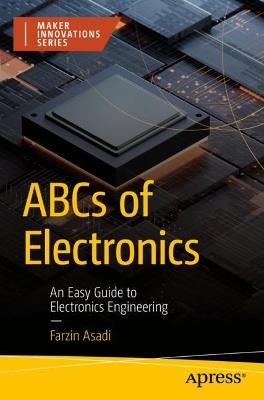 ABCs of Electronics: An Easy Guide to Electronics Engineering - Farzin Asadi - cover