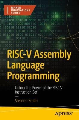 RISC-V Assembly Language Programming: Unlock the Power of the RISC-V Instruction Set - Stephen Smith - cover