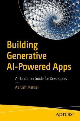 Building Generative AI-Powered Apps: A Hands-on Guide for Developers - Aarushi Kansal - cover