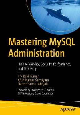 Mastering MySQL Administration: High Availability, Security, Performance, and Efficiency - Y V Ravi Kumar,Arun Kumar Samayam,Naresh Kumar Miryala - cover