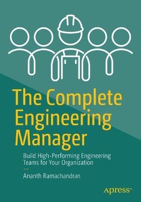 The Complete Engineering Manager: Build High-Performing Engineering Teams for Your Organization - Ananth Ramachandran - cover