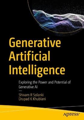Generative Artificial Intelligence: Exploring the Power and Potential of Generative AI - Shivam R Solanki,Drupad K Khublani - cover