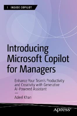 Introducing Microsoft Copilot for Managers: Enhance Your Team's Productivity and Creativity with Generative AI-Powered Assistant - Adeel Khan - cover