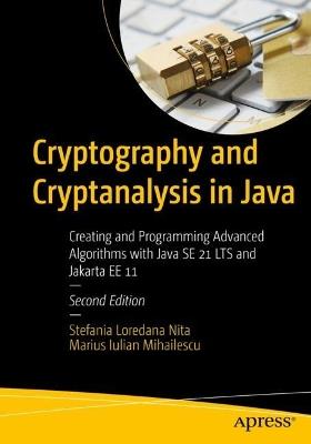 Cryptography and Cryptanalysis in Java: Creating and Programming Advanced Algorithms with Java SE 21 LTS and Jakarta EE 11 - Stefania Loredana Nita,Marius Iulian Mihailescu - cover