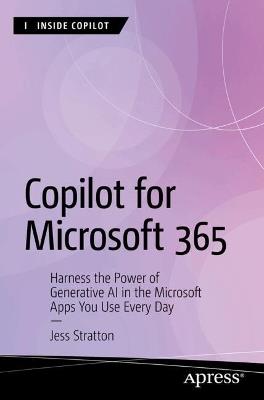 Copilot for Microsoft 365: Harness the Power of Generative AI in the Microsoft Apps You Use Every Day - Jess Stratton - cover