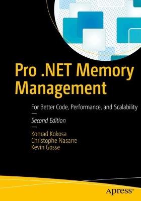 Pro .NET Memory Management: For Better Code, Performance, and Scalability - Konrad Kokosa,Christophe Nasarre,Kevin Gosse - cover