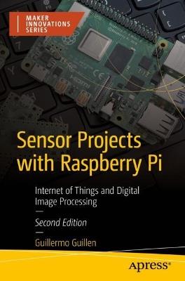 Sensor Projects with Raspberry Pi: Internet of Things and Digital Image Processing - Guillermo Guillen - cover