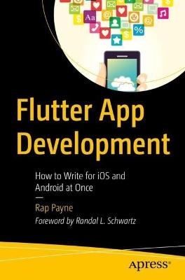 Flutter App Development: How to Write for iOS and Android at Once - Rap Payne - cover