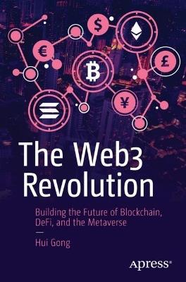 The Web3 Revolution: Building the Future of Blockchain, DeFi, and the Metaverse - Hui Gong - cover