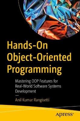 Hands-On Object-Oriented Programming: Mastering OOP Features for Real-World Software Systems Development - Anil Kumar Rangisetti - cover