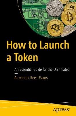 How to Launch a Token: An Essential Guide for the Uninitiated - Alexander Rees-Evans - cover