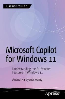 Microsoft Copilot for Windows 11: Understanding the AI-Powered Features in Windows 11 - Anand Narayanaswamy - cover