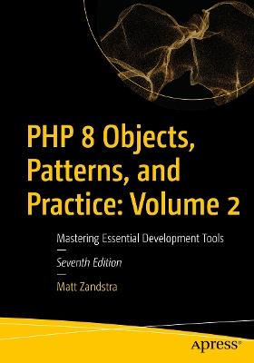 PHP 8 Objects, Patterns, and Practice: Volume 2: Mastering Essential Development Tools - Matt Zandstra - cover