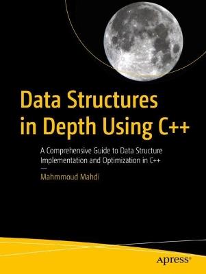 Data Structures in Depth Using C++: A Comprehensive Guide to Data Structure Implementation and Optimization in C++ - Mahmmoud Mahdi - cover