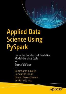 Applied Data Science Using PySpark: Learn the End-to-End Predictive Model-Building Cycle - Ramcharan Kakarla,Sundar Krishnan,Balaji Dhamodharan - cover