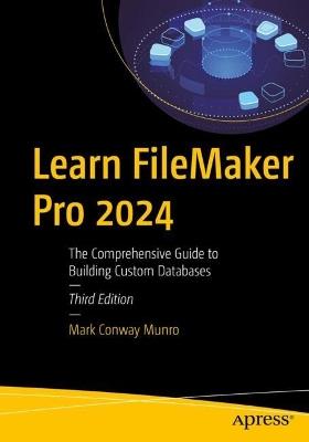 Learn FileMaker Pro 2024: The Comprehensive Guide to Building Custom Databases - Mark Conway Munro - cover