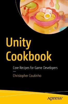 Unity Cookbook: Core Recipes for Game Developers - Christopher Coutinho - cover