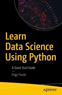 Learn Data Science Using Python: A Quick-Start Guide - Engy Fouda - cover