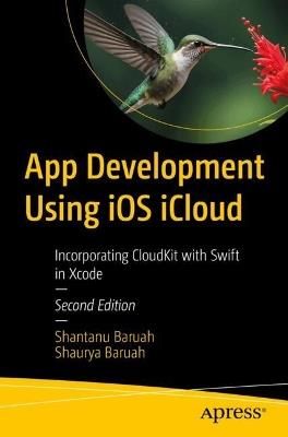 App Development Using iOS iCloud: Build High-Performance Apps with Swift - Shantanu Baruah,Shaurya Baruah - cover