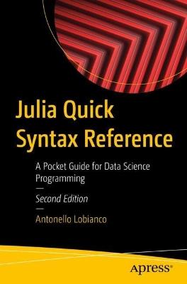 Julia Quick Syntax Reference: A Pocket Guide for Data Science Programming - Antonello Lobianco - cover